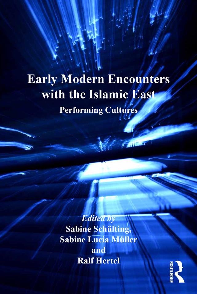 Early Modern Encounters with the Islamic East by Ralf Hertel, Sabine Lucia Müller, Sabine Schülting