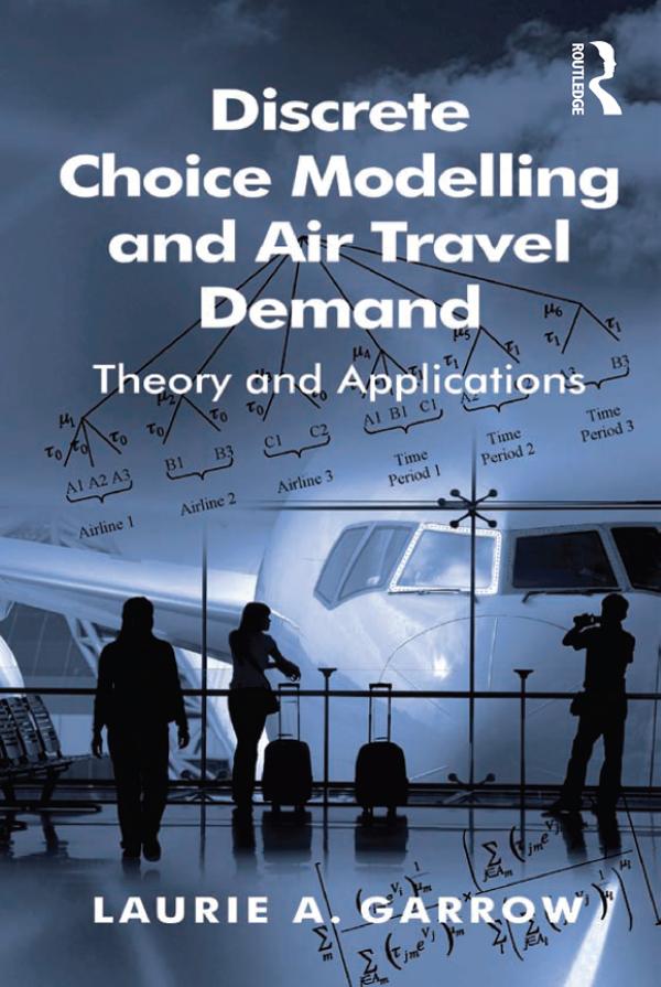 Discrete Choice Modelling and Air Travel Demand by Laurie A. Garrow