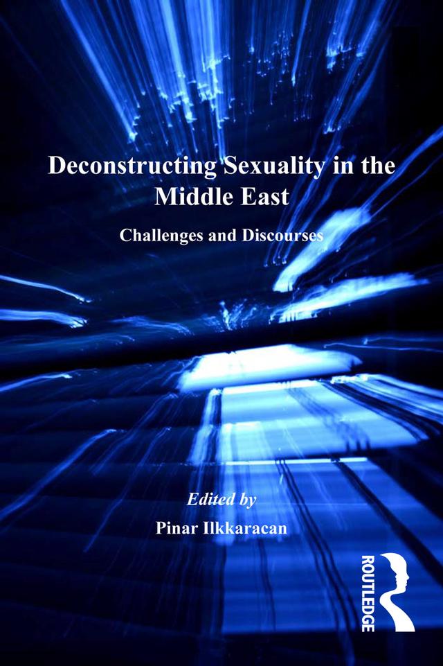 Deconstructing Sexuality in the Middle East by Pinar Ilkkaracan