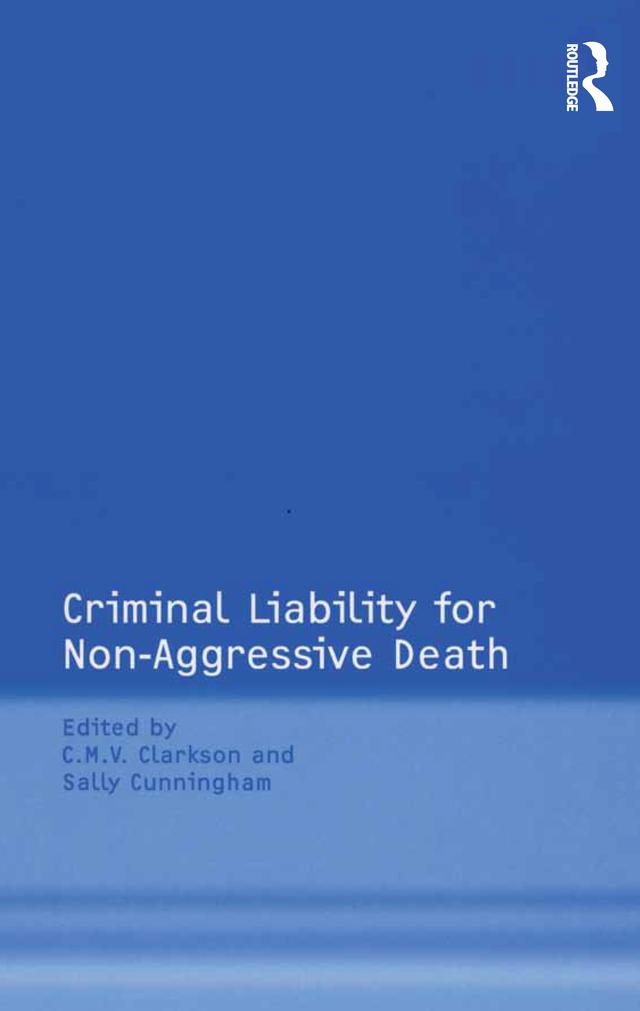 Criminal Liability for Non-Aggressive Death by C.M.V. Clarkson, Sally Cunningham