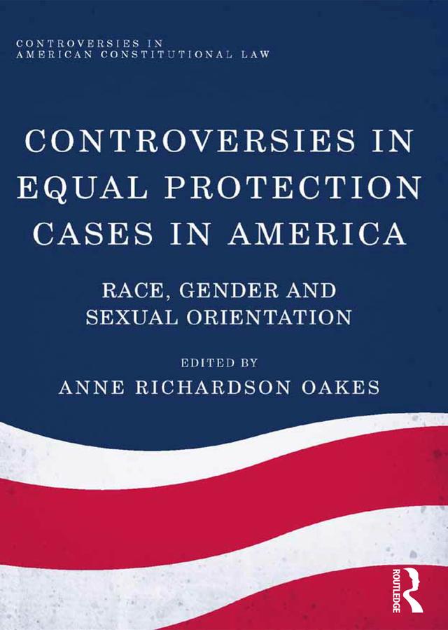 Controversies in Equal Protection Cases in America by Anne Richardson Oakes