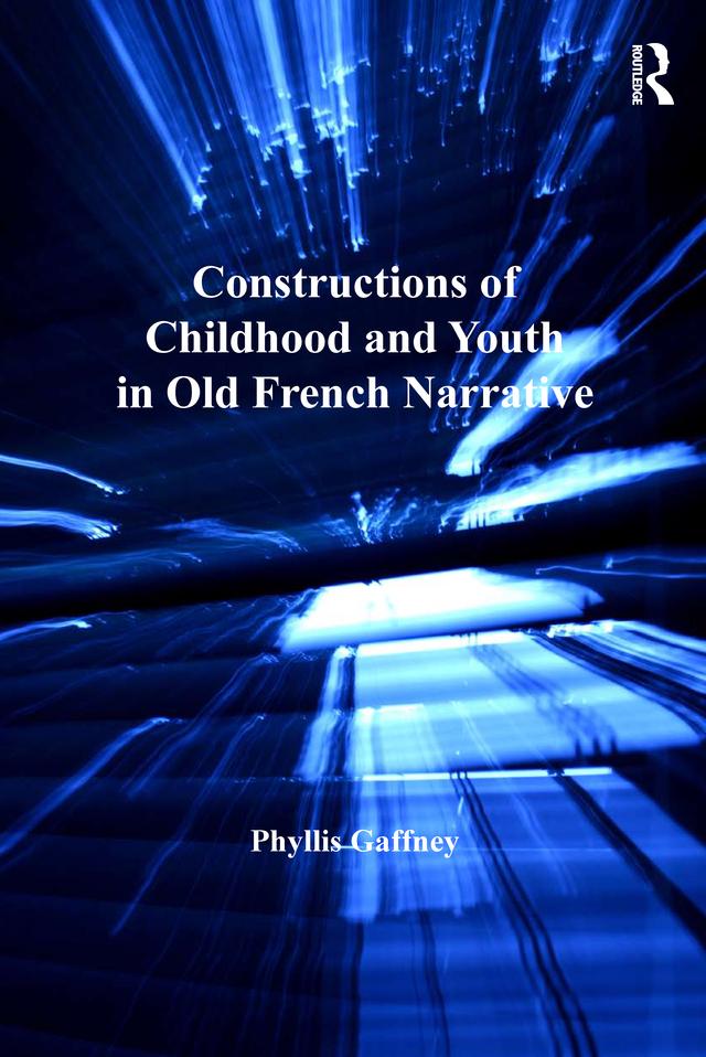 Constructions of Childhood and Youth in Old French Narrative by Phyllis Gaffney