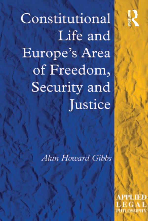 Constitutional Life and Europe's Area of Freedom, Security and Justice by Alun Howard Gibbs