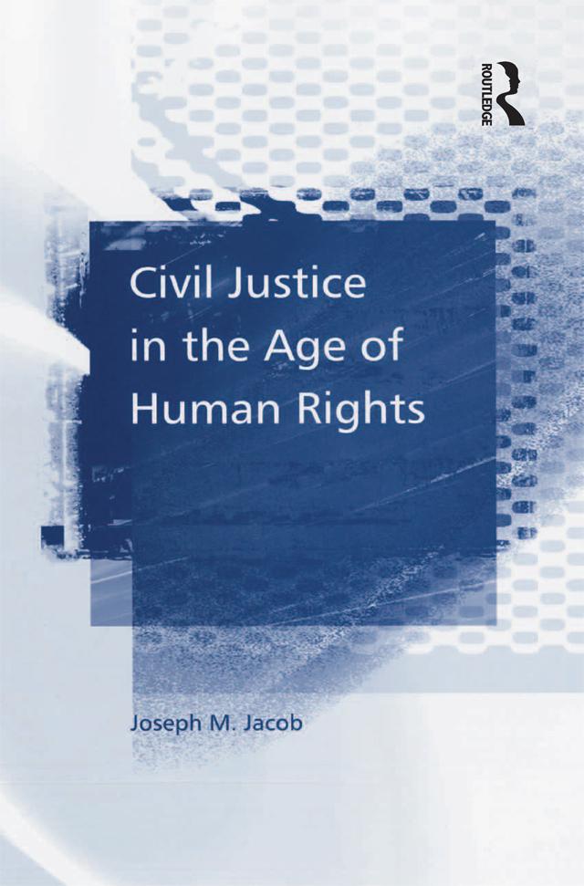 Civil Justice in the Age of Human Rights by Joseph M. Jacob
