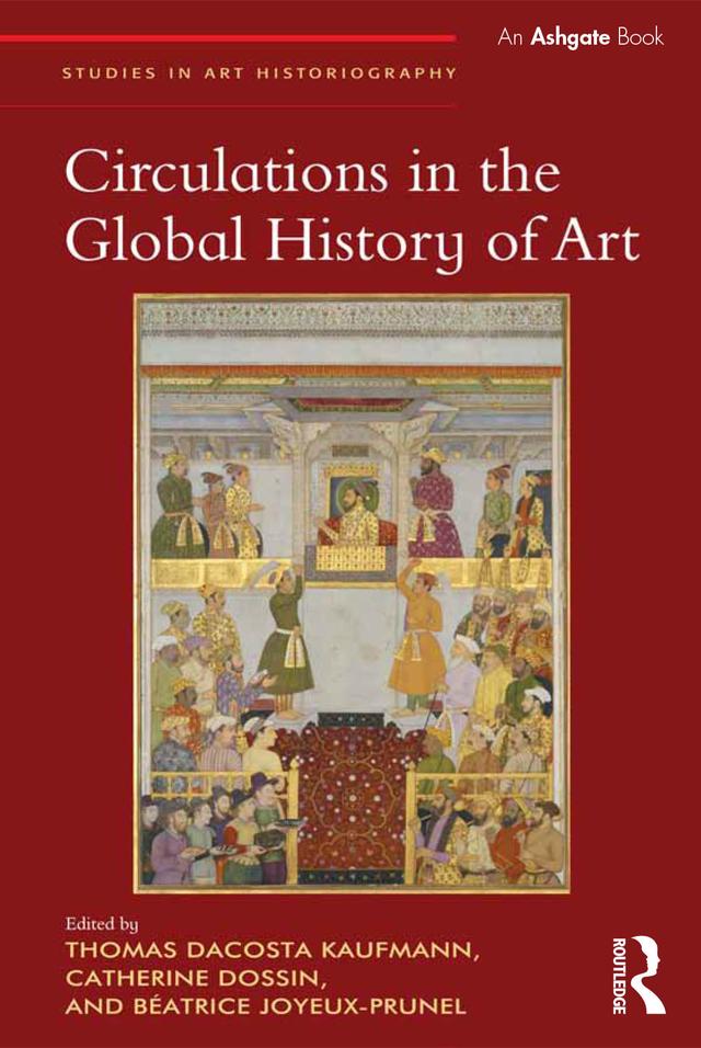 Circulations in the Global History of Art by Béatrice Joyeux-Prunel, Catherine Dossin, Thomas DaCosta Kaufmann