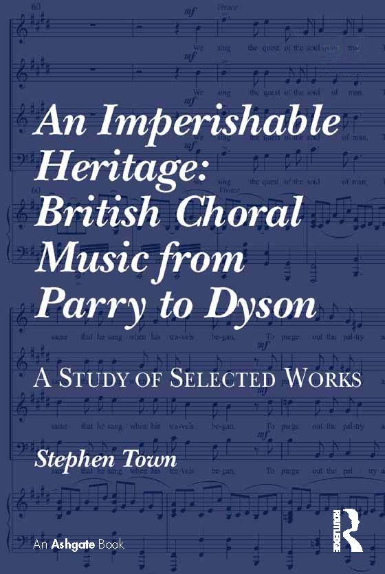 An Imperishable Heritage: British Choral Music from Parry to Dyson by Stephen Town