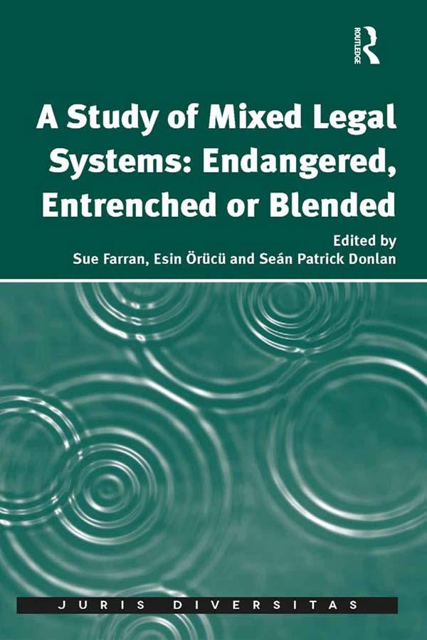 A Study of Mixed Legal Systems: Endangered, Entrenched or Blended by Esin Örücü, Sue Farran