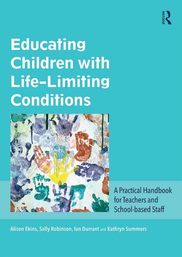 Educating Children with Life-Limiting Conditions by Alison Ekins, Ian Durrant, Kathryn Summers, Sally Robinson