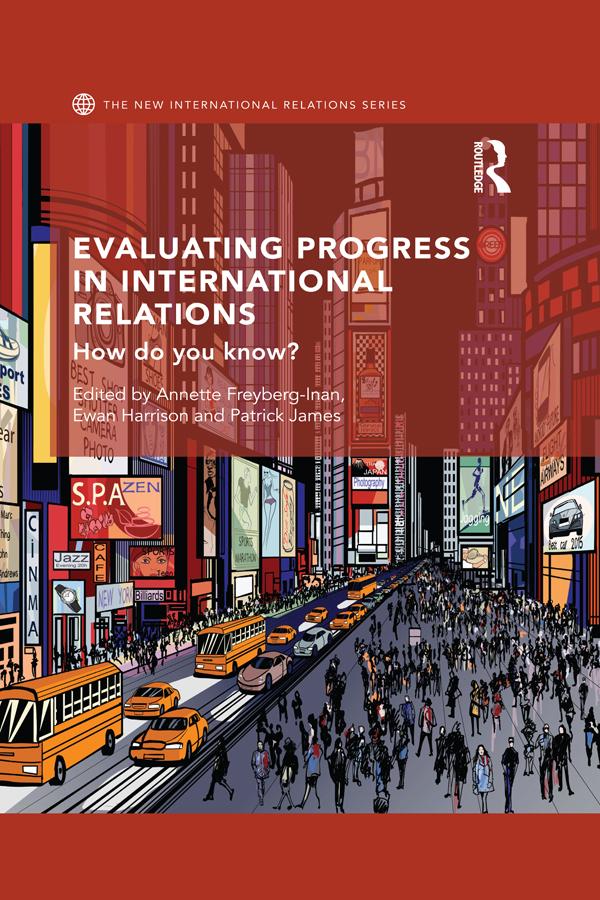 Evaluating Progress in International Relations by Annette Freyberg-Inan, Ewan Harrison, Patrick James