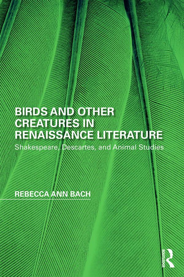 Birds and Other Creatures in Renaissance Literature by Rebecca Ann Bach