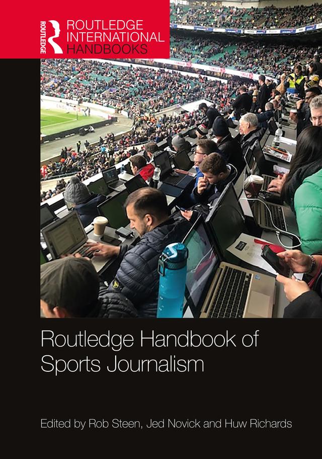 Routledge Handbook of Sports Journalism by Huw Richards, Jed Novick, Rob Steen