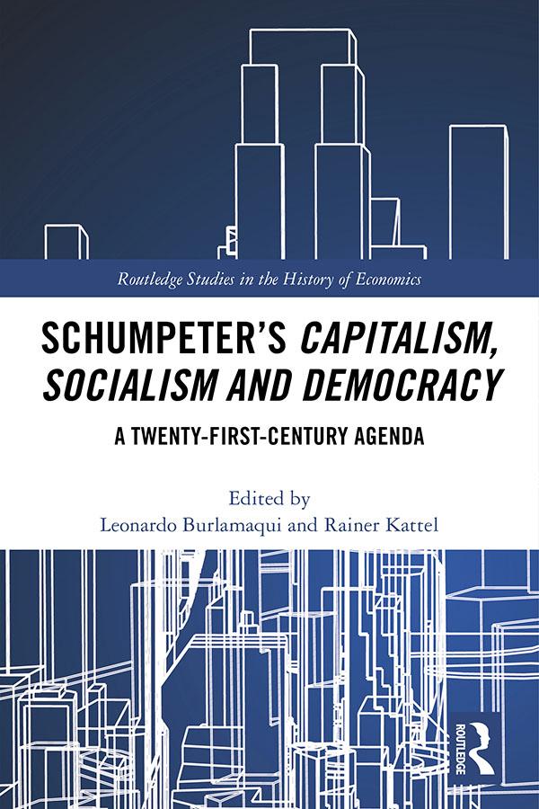Schumpeter’s Capitalism, Socialism and Democracy by Leonardo Burlamaqui, Rainer Kattel