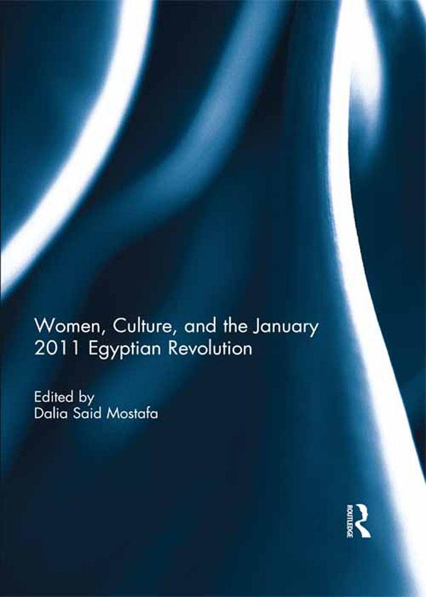 Women, Culture, and the January 2011 Egyptian Revolution by Dalia Mostafa