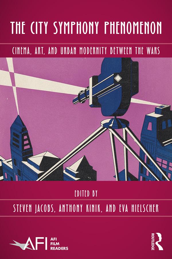 The City Symphony Phenomenon by Anthony Kinik, Eva Hielscher, Steven Jacobs