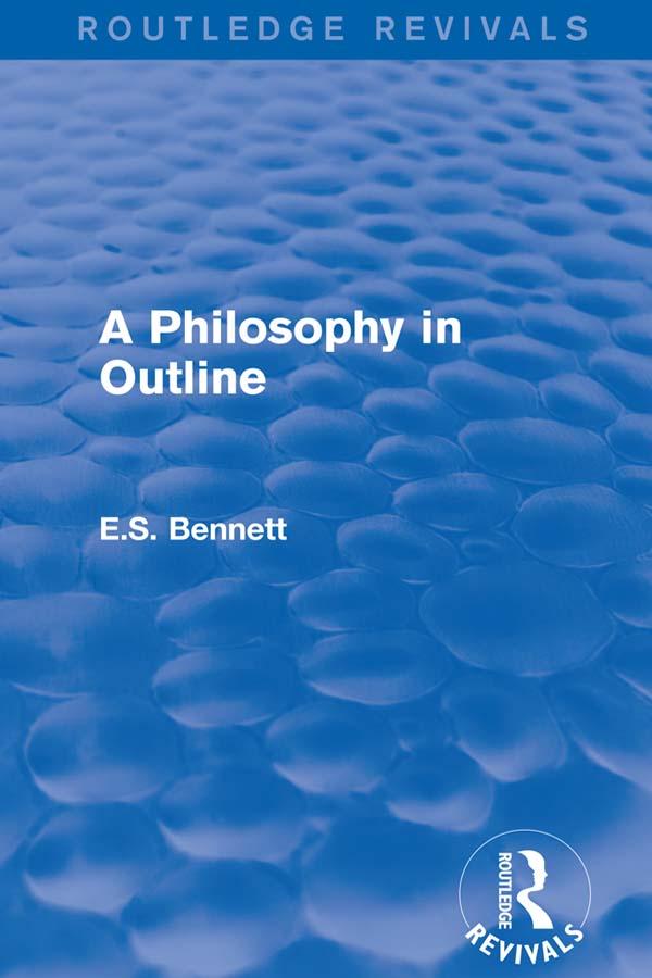A Philosophy in Outline (Routledge Revivals) by E.S. Bennett