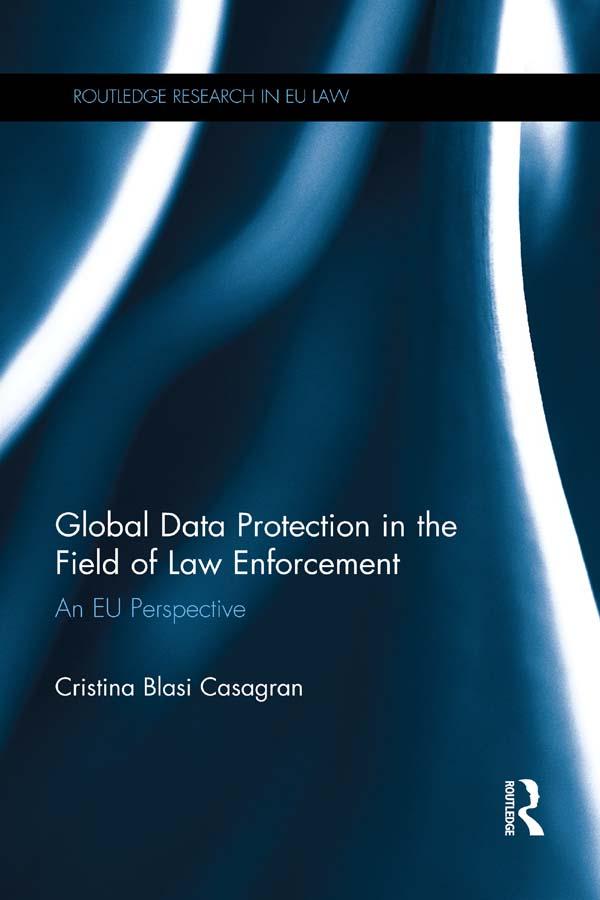 Global Data Protection in the Field of Law Enforcement by Cristina Casagran