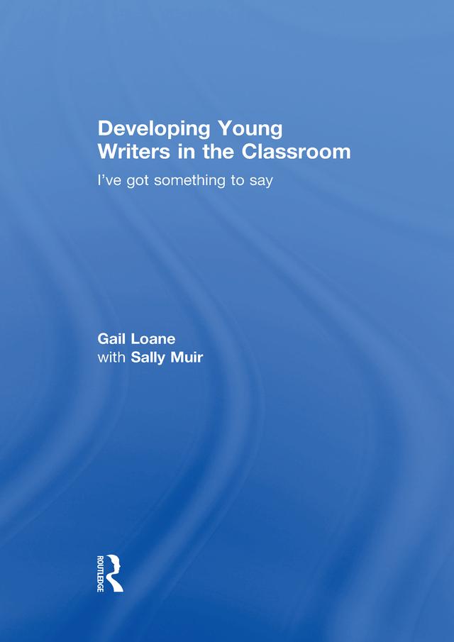 Developing Young Writers in the Classroom by Gail Loane