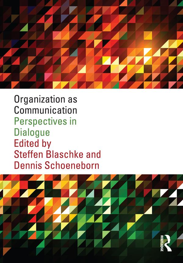 Organization as Communication by Dennis Schoeneborn, Steffen Blaschke