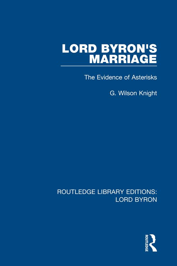 Lord Byron's Marriage by G. Wilson Knight