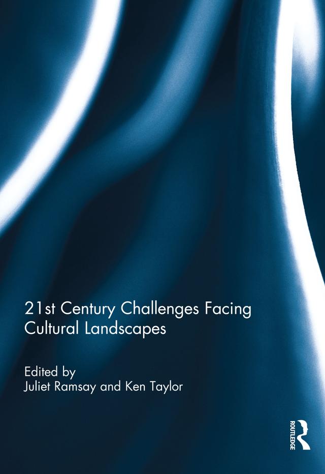 21st Century Challenges Facing Cultural Landscapes by Juliet Ramsay, Ken Taylor