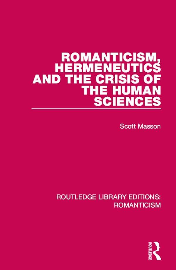 Romanticism, Hermeneutics and the Crisis of the Human Sciences by Scott Masson