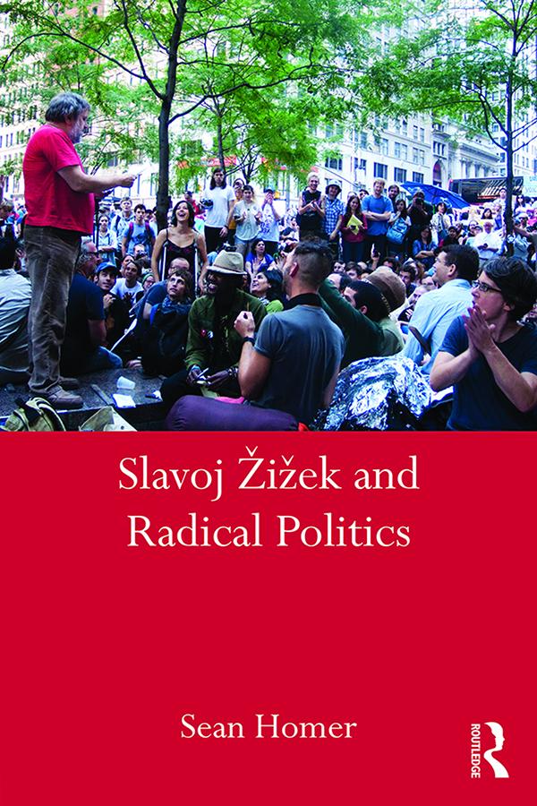 Slavoj Žižek and Radical Politics by Sean Homer