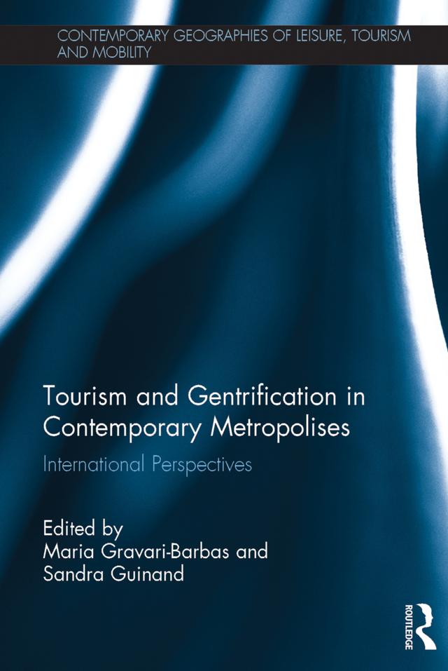Tourism and Gentrification in Contemporary Metropolises by Maria Gravari-Barbas, Sandra Guinand