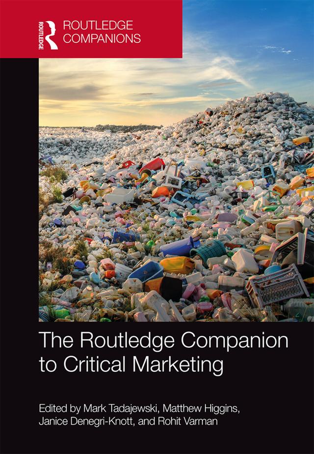 The Routledge Companion to Critical Marketing by Janice Denegri-Knott, Mark Tadajewski, Matthew Higgins, Rohit Varman