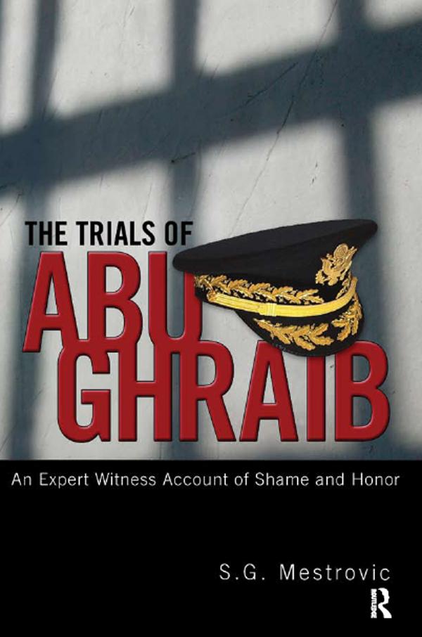 Trials of Abu Ghraib by S. G. Mestrovic