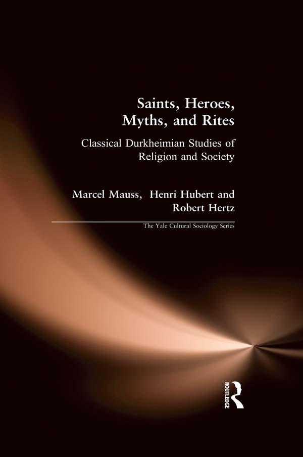 Saints, Heroes, Myths, and Rites by Henri Hubert, Marcel Mauss, Robert Hertz