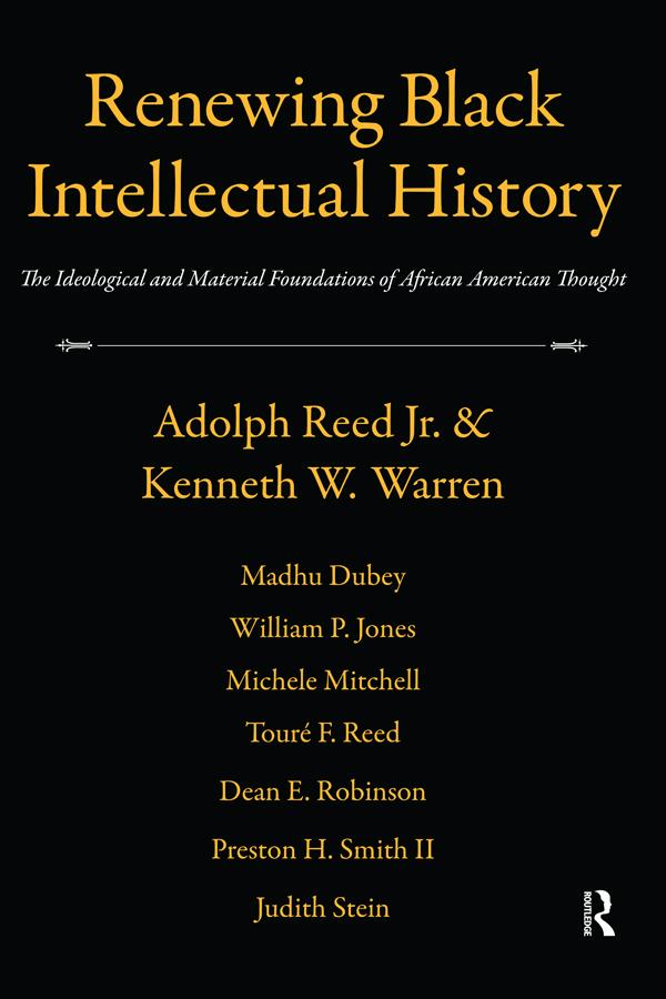 Renewing Black Intellectual History by Adolph Reed, Kenneth W. Warren