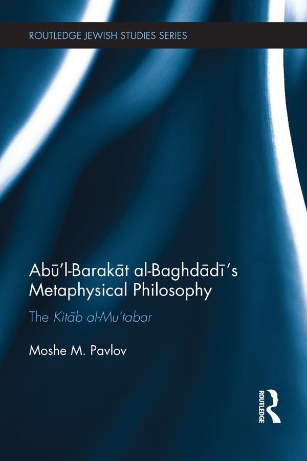 Abū’l-Barakāt al-Baghdādī’s Metaphysical Philosophy by Moshe Pavlov
