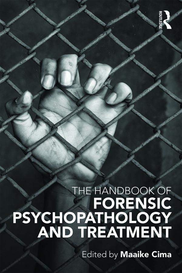 The Handbook of Forensic Psychopathology and Treatment by Maaike Cima