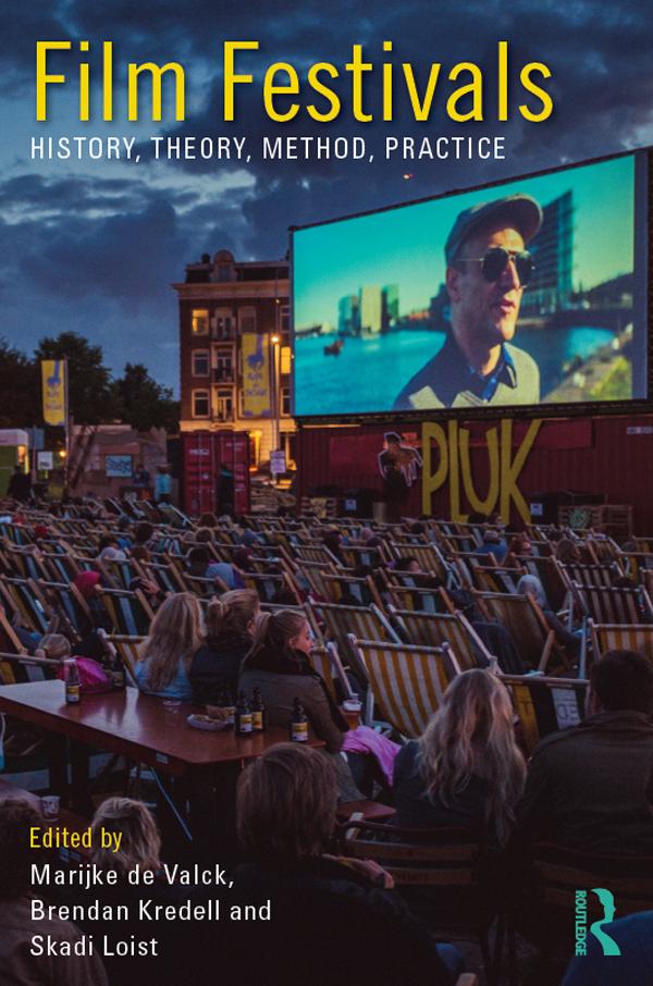 Film Festivals by Brendan Kredell, Marijke de Valck, Skadi Loist