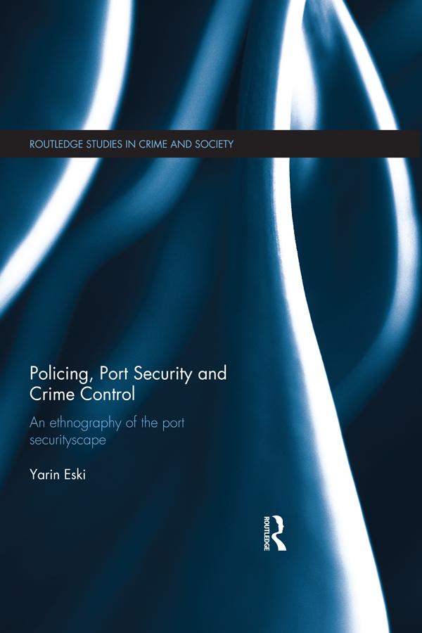 Policing, Port Security and Crime Control by Yarin Eski