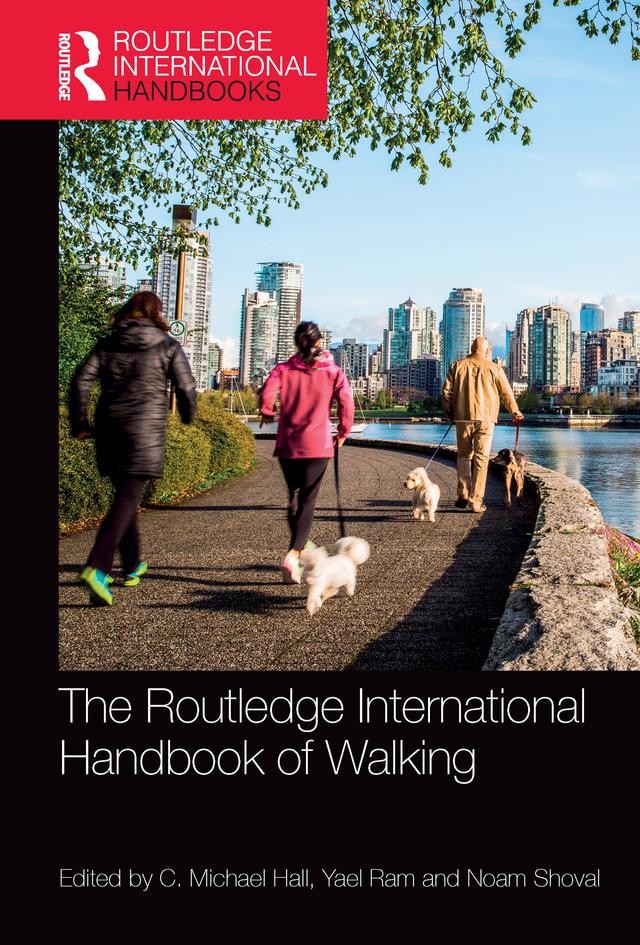 The Routledge International Handbook of Walking by C. Michael Hall, Noam Shoval, Yael Ram