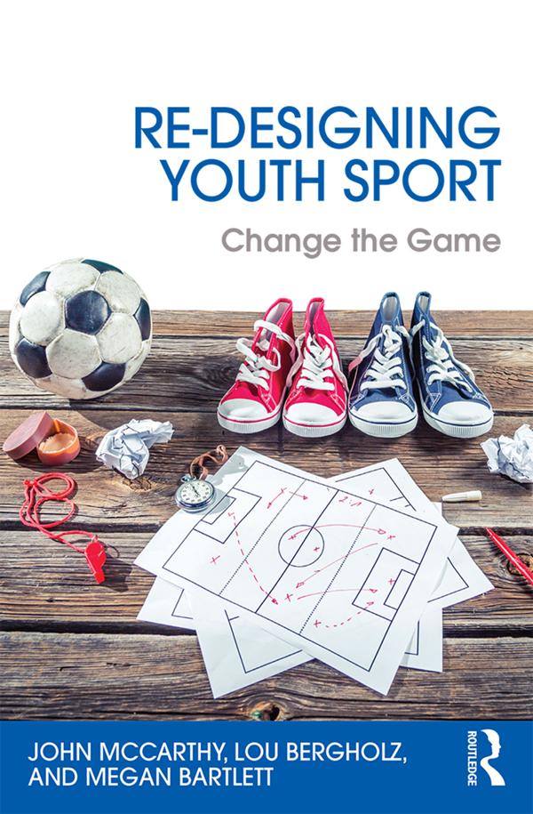 Re-Designing Youth Sport by John McCarthy, Lou Bergholz, Megan Bartlett