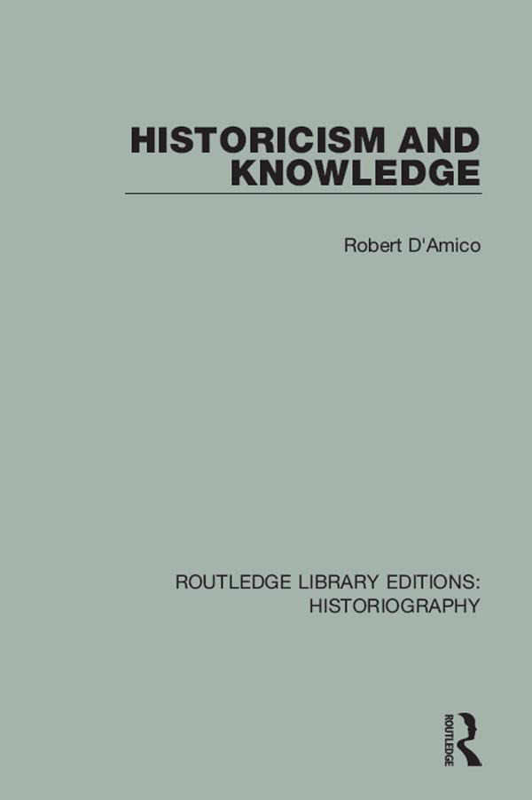 Historicism and Knowledge by Robert D'Amico