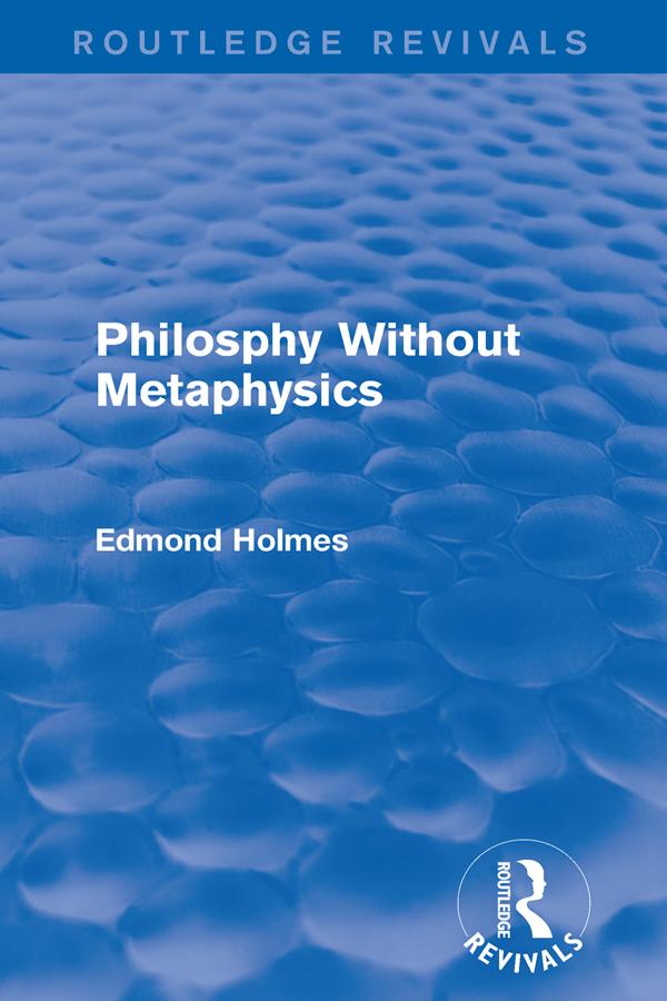 Philosphy Without Metaphysics by Edmond Holmes