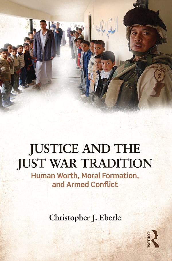 Justice and the Just War Tradition by Christopher J. Eberle