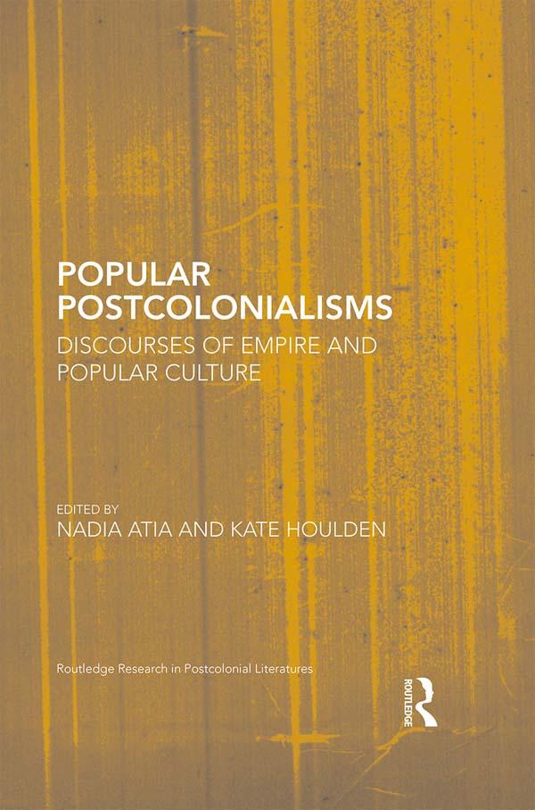 Popular Postcolonialisms by Kate Houlden, Nadia Atia