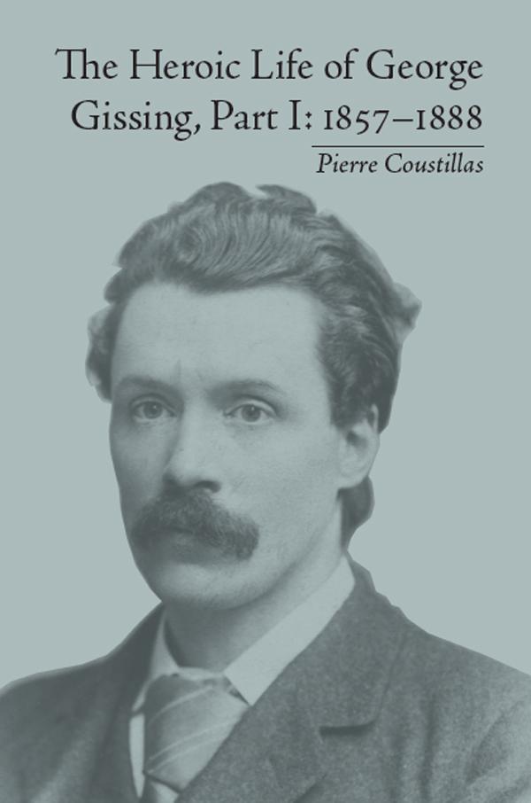 The Heroic Life of George Gissing, Part I by Pierre Coustillas