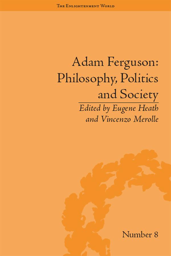 Adam Ferguson: Philosophy, Politics and Society by Eugene Heath