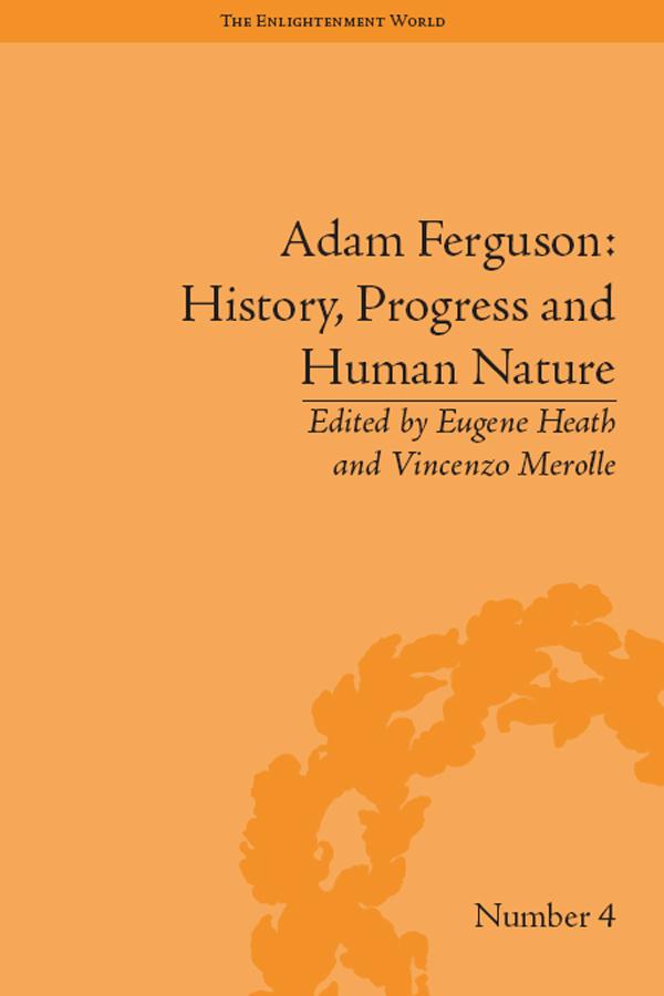 Adam Ferguson: History, Progress and Human Nature by Eugene Heath, Vincenzo Merolle