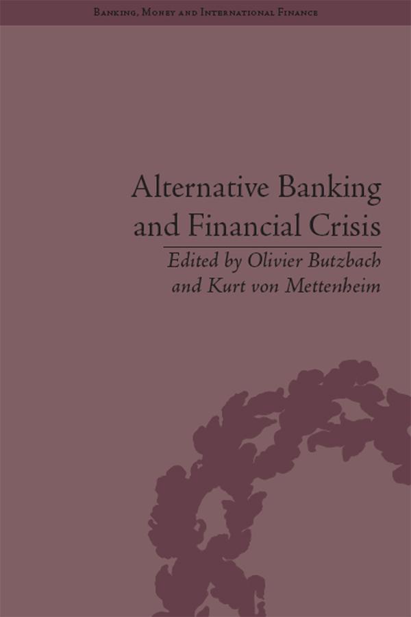 Alternative Banking and Financial Crisis by Kurt von Mettenheim, Olivier Butzbach