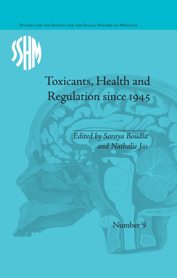 Toxicants, Health and Regulation since 1945 by Nathalie Jas, Soraya Boudia