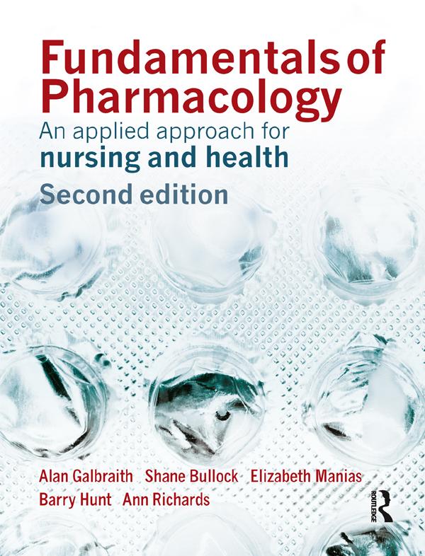Fundamentals of Pharmacology by Alan Galbraith, Ann Richards, Barry Hunt, Elizabeth Manias, Shane Bullock