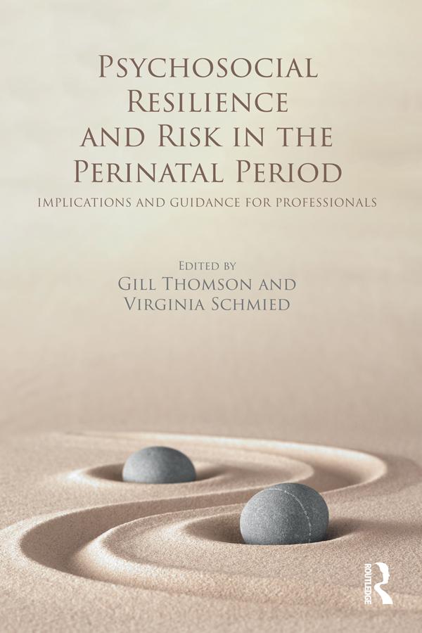 Psychosocial Resilience and Risk in the Perinatal Period by Gill Thomson, Virginia Schmied