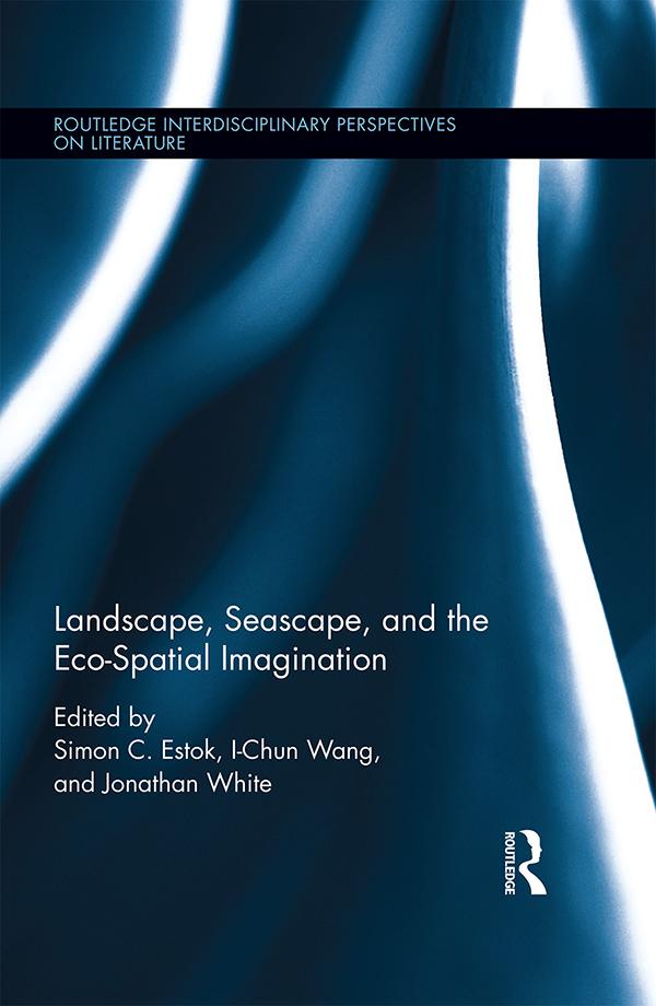 Landscape, Seascape, and the Eco-Spatial Imagination by I-Chun Wang, Jonathan White, Simon Estok
