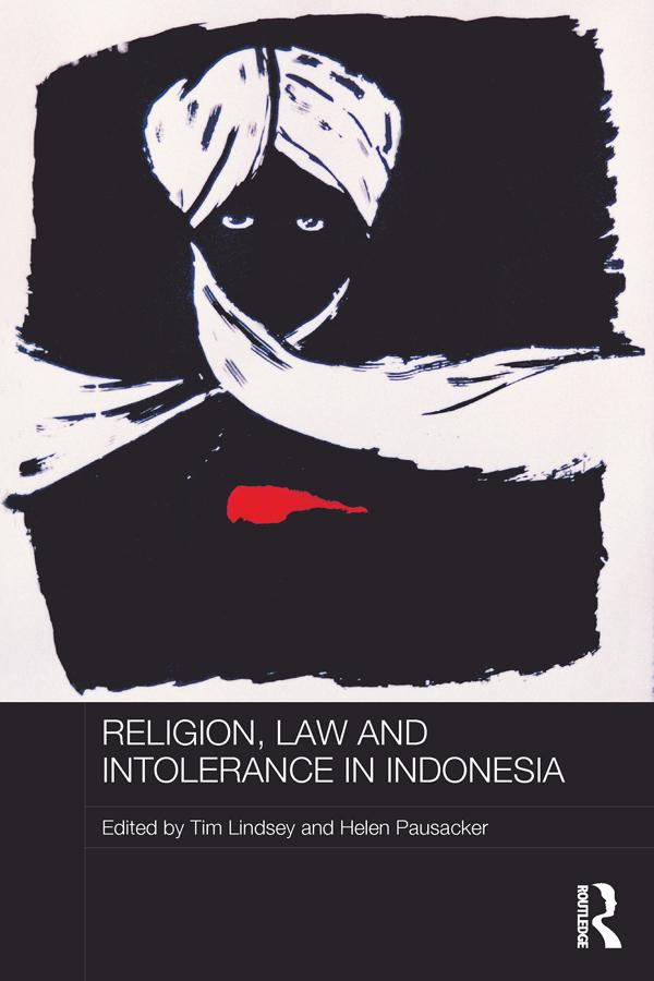Religion, Law and Intolerance in Indonesia by Helen Pausacker, Tim Lindsey
